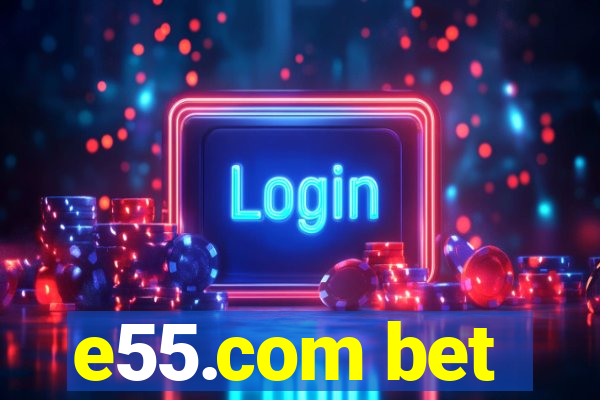 e55.com bet